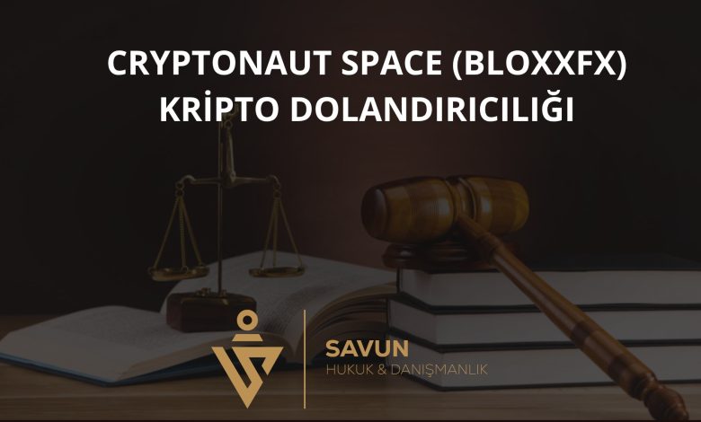 Cryptonaut Space (BloxxFX) Forex ve Kripto Dolandırıcılığı 1 Cryptonaut Space BloxxFX Kripto Dolandiriciligi | Savun Hukuk Danışmanlık