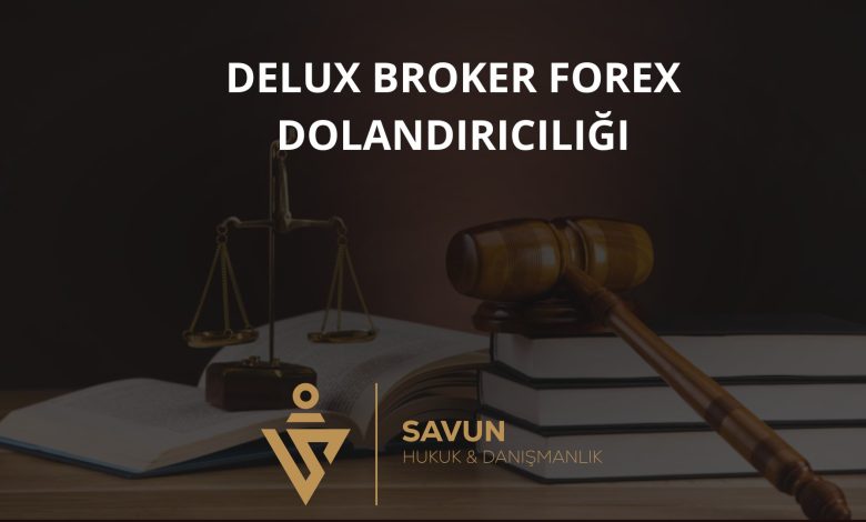 Delux Broker Forex Dolandiriciligi 1 | Savun Hukuk Danışmanlık