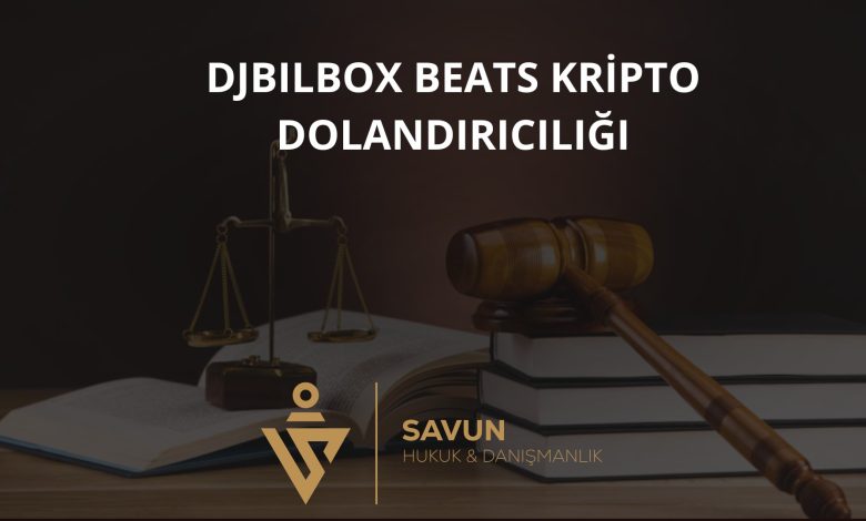 Djbilbox Beats Kripto Dolandırıcılığı 1 Djbilbox Beats Kripto Dolandiriciligi | Savun Hukuk Danışmanlık