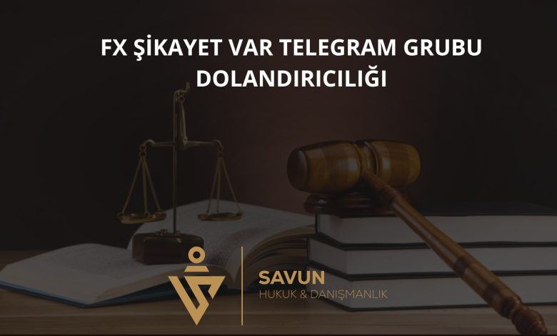 FX ŞİKAYET VAR Telegram Grubu Dolandırıcılığı 1 FX Sikayet Var Telegram Grubu Dolandiriciligi | Savun Hukuk Danışmanlık