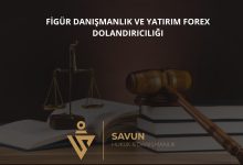 Figur Danismanlik ve Yatirim Forex Dolandiriciligi | Savun Hukuk Danışmanlık