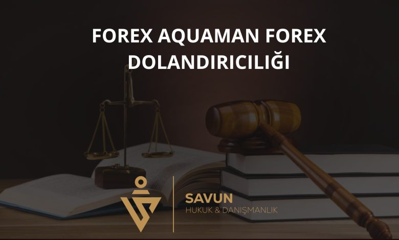 Forex Aquaman Forex Dolandırıcılığı 7 Forex Aquaman Forex Dolandiriciligi | Savun Hukuk Danışmanlık