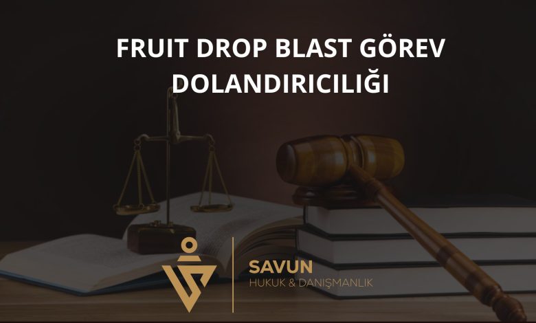 Fruit Drop Blast Görev Dolandırıcılığı 4 Fruit Drop Blast Gorev Dolandiriciligi | Savun Hukuk Danışmanlık