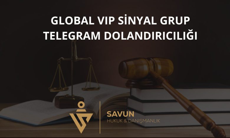 Global Vip Sinyal Grup Telegram Grubu Dolandırıcılığı 3 Global Vip Sinyal Grup Telegram Grubu Dolandiriciligi | Savun Hukuk Danışmanlık