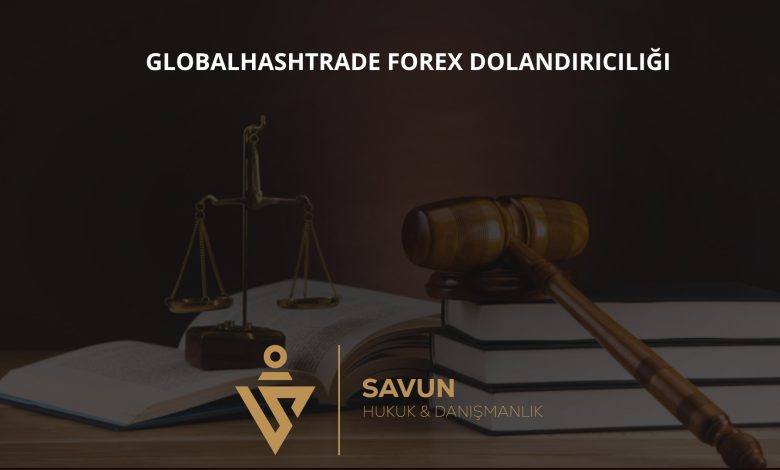 GLOBALHASHTRADE Forex Dolandırıcılığı 1 Globalhashtrade Forex Dolandiriciligi | Savun Hukuk Danışmanlık