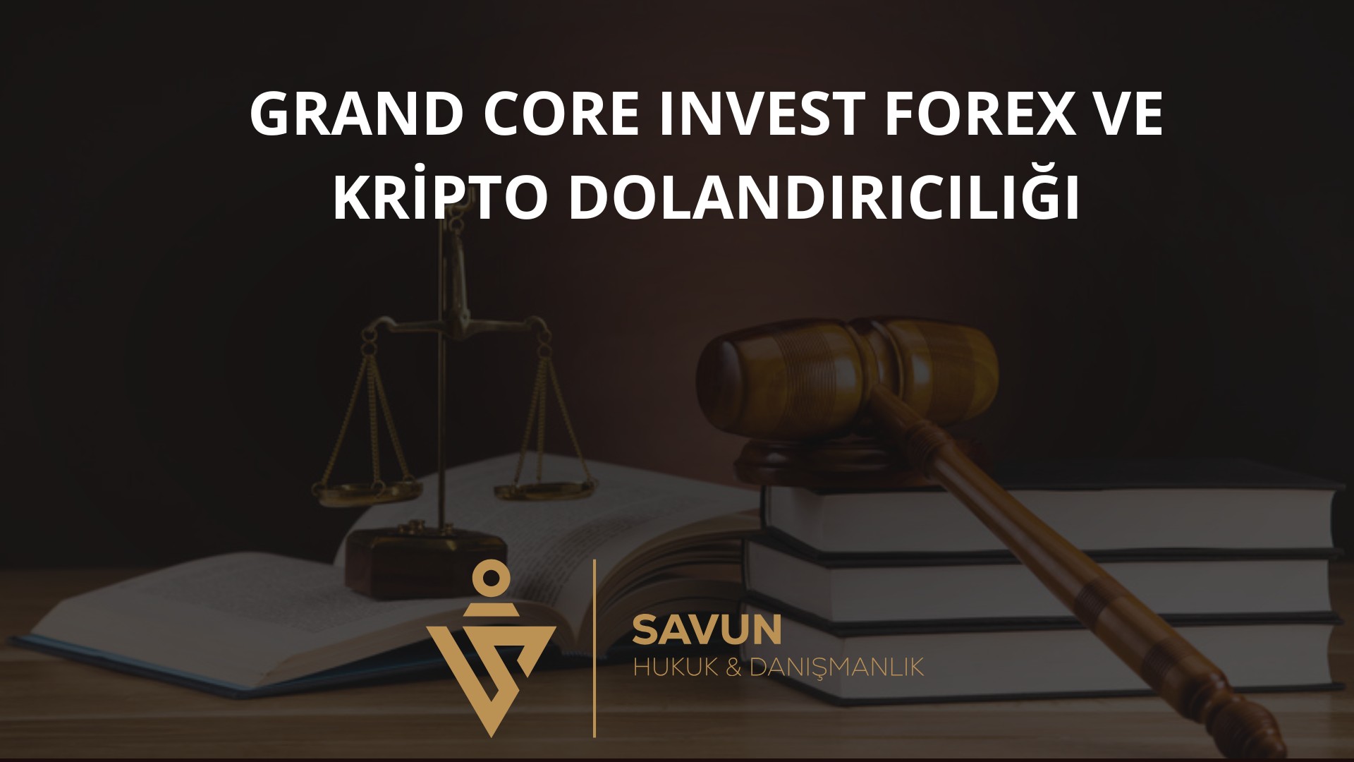 Grand Core Invest Forex Kripto Dolandiriciligi | Savun Hukuk Danışmanlık