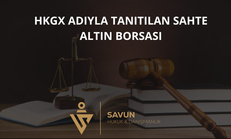HKGX Adıyla Tanıtılan Sahte Altın Borsası Dolandırıcılığı 1 HKGX Sahte Altin Borsasi Dolandiriciligi | Savun Hukuk Danışmanlık