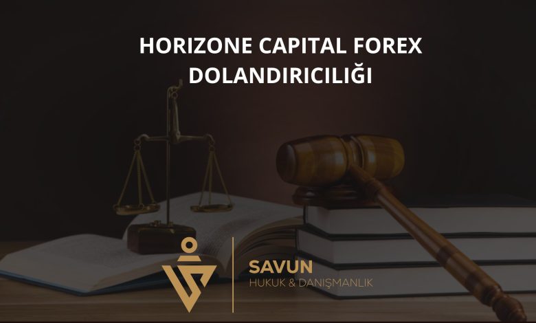 Horizone Capital Forex Dolandiriciligi | Savun Hukuk Danışmanlık