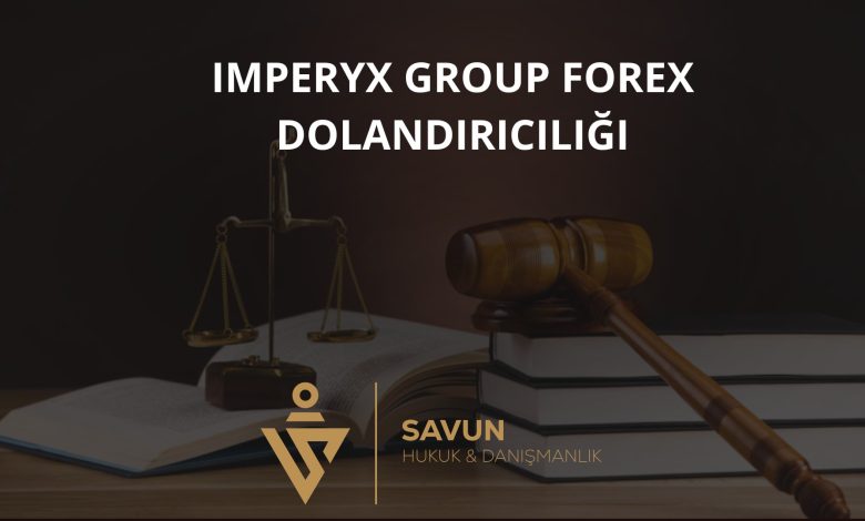 Imperyx Group Forex Dolandırıcılığı 1 Imperyx Group Forex Dolandiriciligi | Savun Hukuk Danışmanlık
