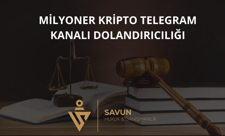 Milyoner Kripto Telegram Kanali Dolandiriciligi | Savun Hukuk Danışmanlık