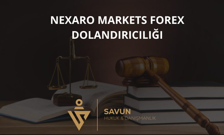 Nexaro Markets Forex Dolandırıcılığı 1 Nexaro Markets Forex Dolandiriciligi | Savun Hukuk Danışmanlık