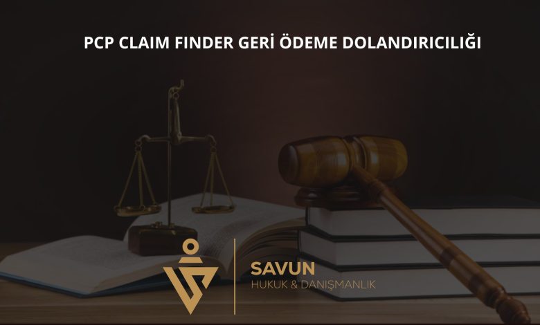 PCP Claim Finder Geri Odeme Dolandiriciligi | Savun Hukuk Danışmanlık
