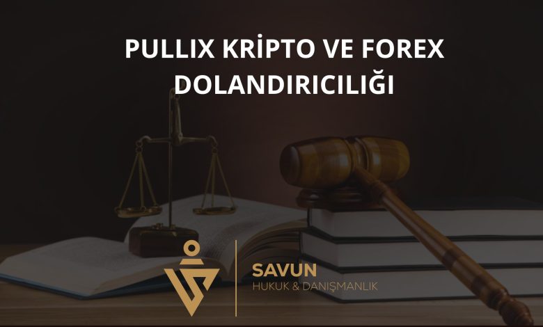 Pullix Kripto ve Forex Dolandırıcılığı 1 Pullix Kripto ve Forex Dolandiriciligi | Savun Hukuk Danışmanlık