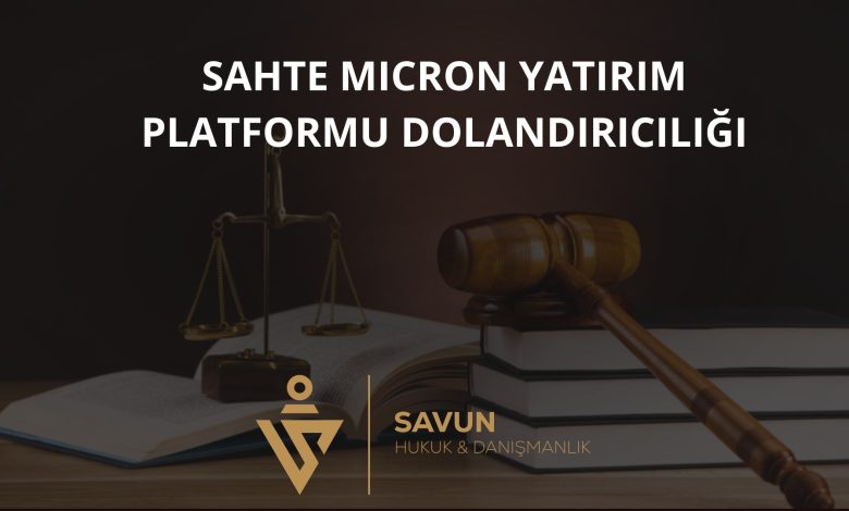 Sahte Micron Yatırım Platformu Dolandırıcılığı 1 Sahte Micron Yatirim Platformu Dolandiriciligi | Savun Hukuk Danışmanlık
