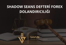 Shadow Seans Defteri Forex Dolandiriciligi | Savun Hukuk Danışmanlık