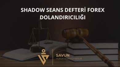 Shadow Seans Defteri Forex Dolandiriciligi | Savun Hukuk Danışmanlık