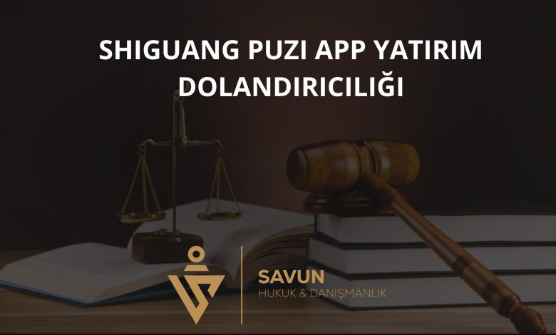 Shiguang Puzi App Yatırım Dolandırıcılığı 1 Shiguang Puzi App Yatirim Dolandiriciligi | Savun Hukuk Danışmanlık