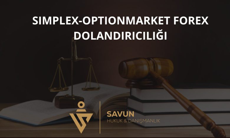 Simplex optionmarket Forex Dolandiriciligi | Savun Hukuk Danışmanlık