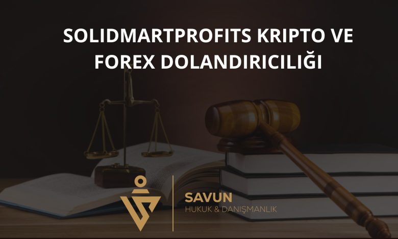 Solidmartprofits Kripto ve Forex Dolandırıcılığı 1 Solidmartprofits Kripto ve Forex Dolandiriciligi | Savun Hukuk Danışmanlık