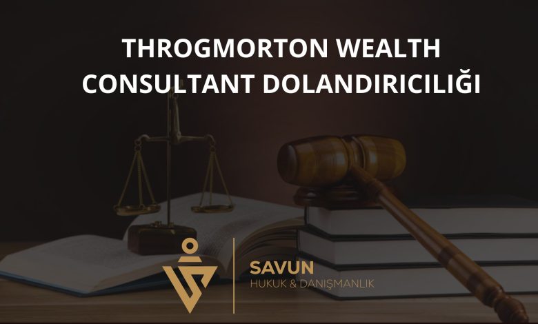 Throgmorton Wealth Consultant Forex Dolandiriciligi | Savun Hukuk Danışmanlık
