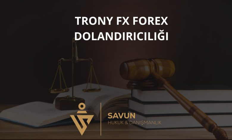 Trony Fx Forex Dolandiriciligi | Savun Hukuk Danışmanlık