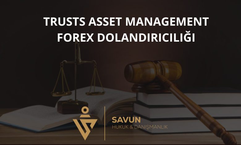 Trusts Asset Management Forex Dolandırıcılığı 1 Trusts Asset Management Forex Dolandiriciligi | Savun Hukuk Danışmanlık