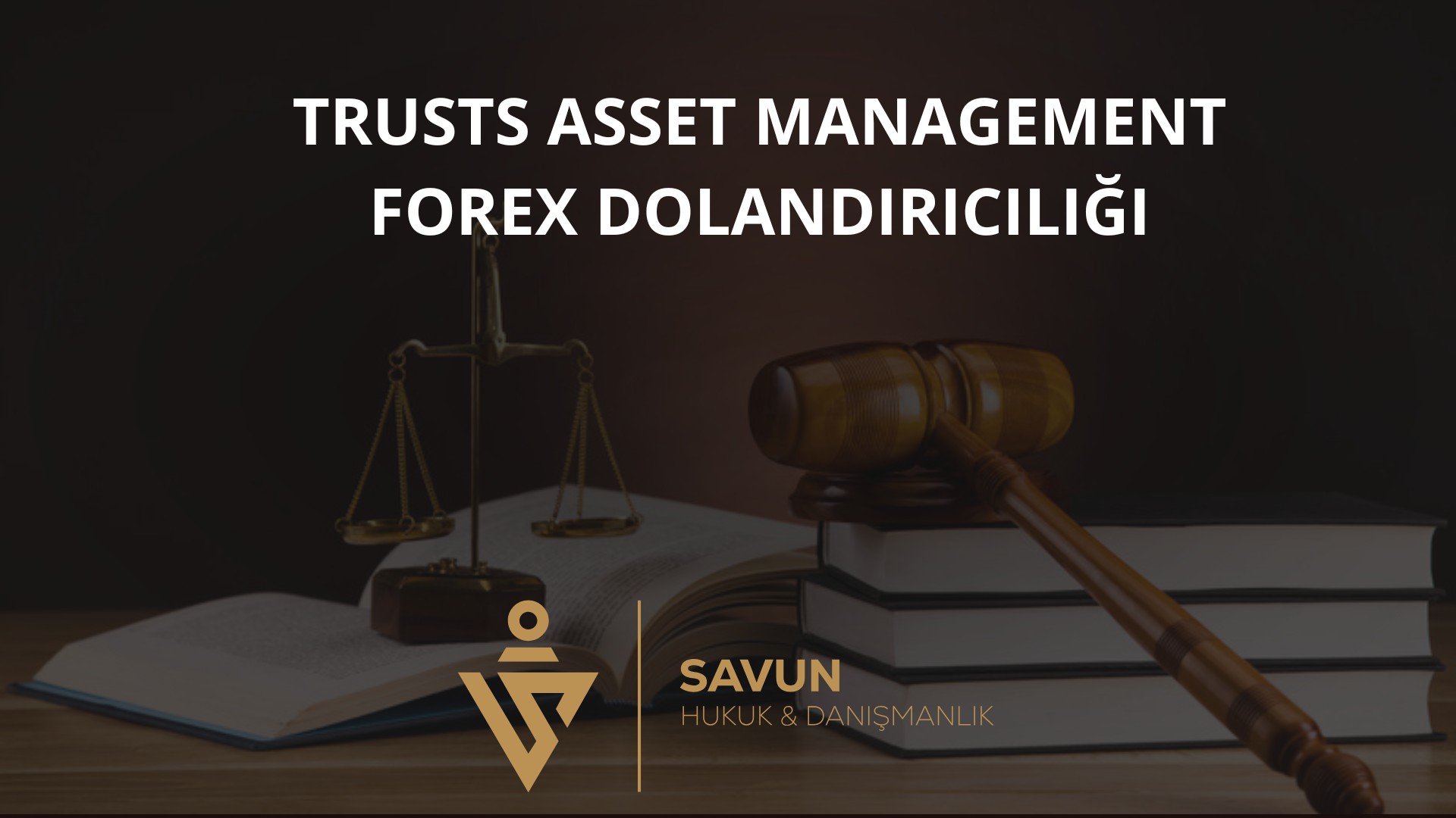 Trusts Asset Management Forex Dolandiriciligi | Savun Hukuk Danışmanlık