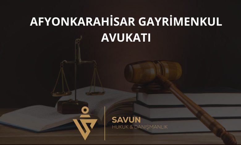 Afyonkarahisar gayrimenkul avukatı