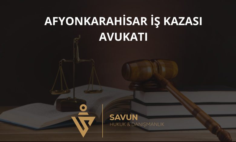 Afyonkarahisar iş kazası avukatı