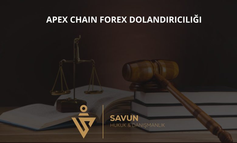apex chain forex dolandiriciligi | Savun Hukuk Danışmanlık