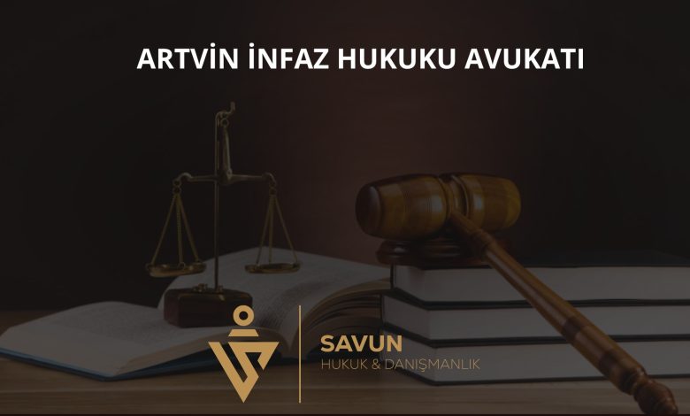 Artvin İnfaz Hukuku Avukatı — Savun Hukuk & Danışmanlık 1 Artvin infaz hukuku avukatı