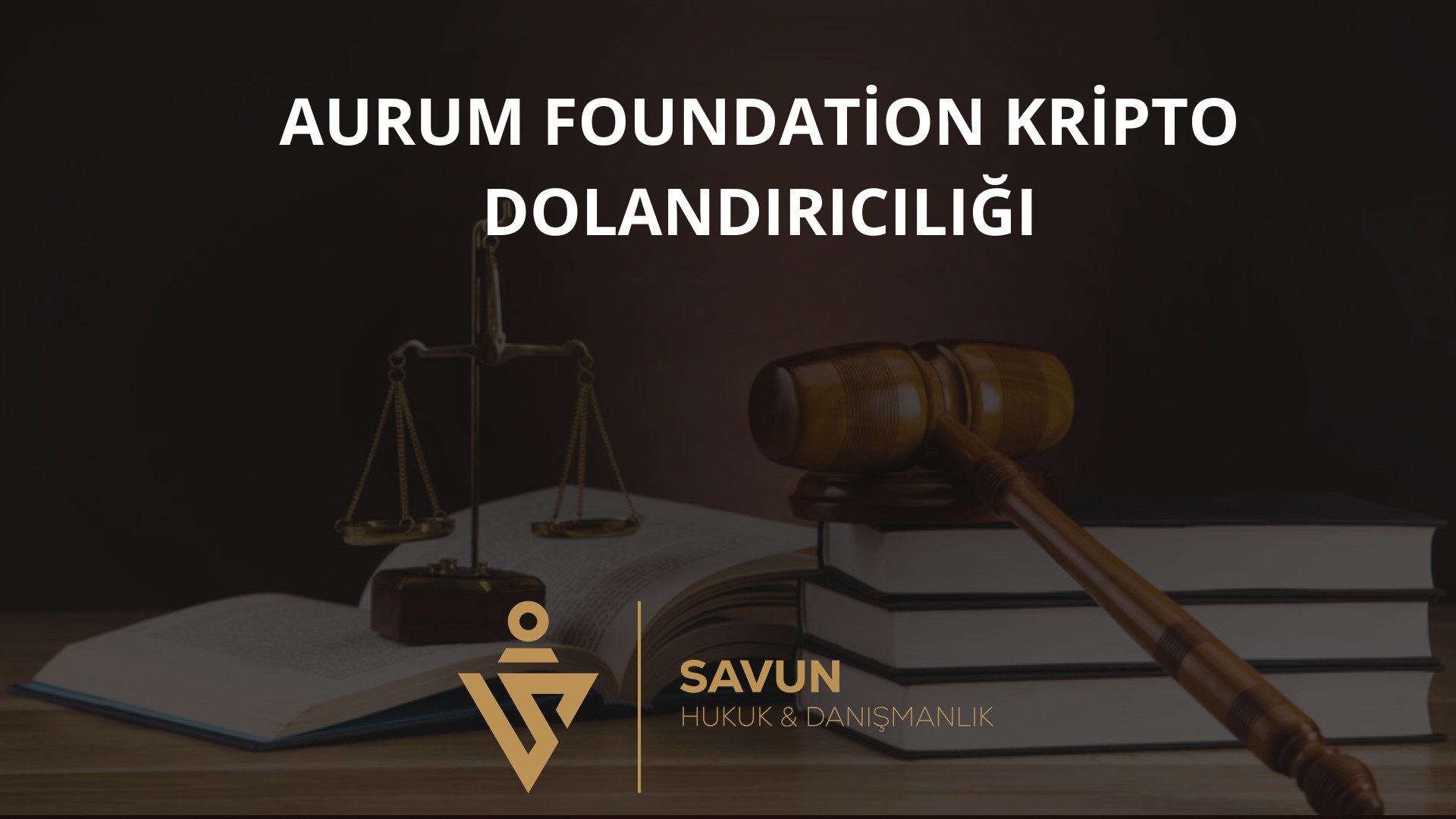 aurum foundation kripto dolandiriciligi | Savun Hukuk Danışmanlık