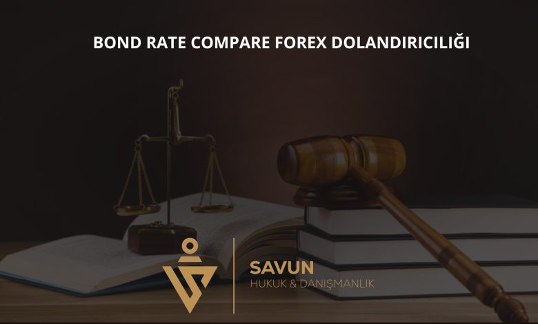 bond rate compare forex dolandiriciligi | Savun Hukuk Danışmanlık