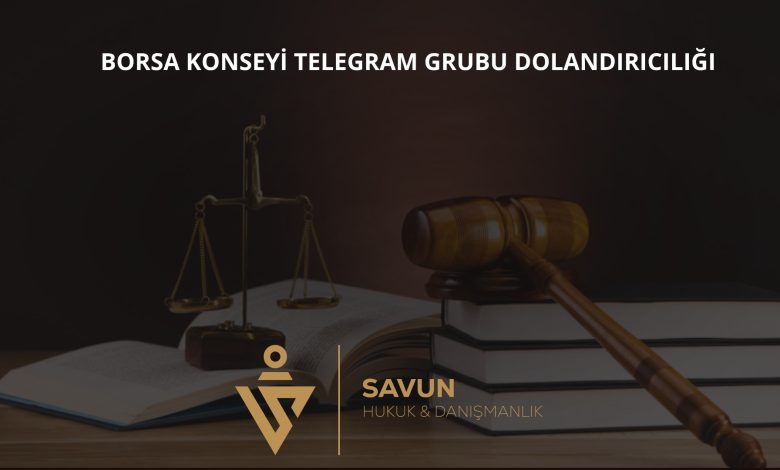 borsa konseyi telegram grubu dolandiriciligi | Savun Hukuk Danışmanlık