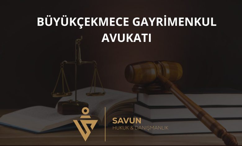 Büyükçekmece gayrimenkul avukatı
