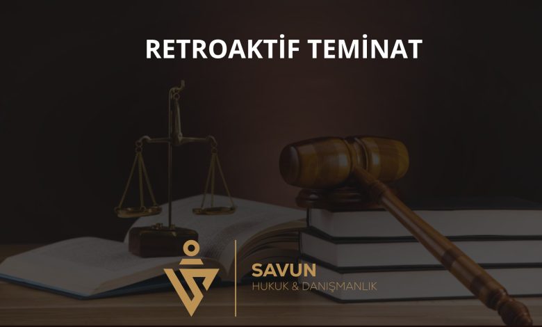 Sigortada claims-made esası ve retroaktif teminat