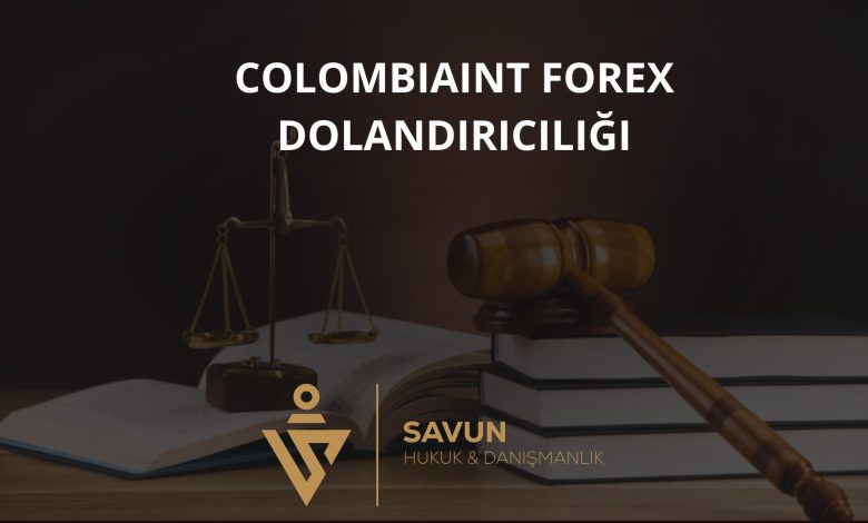 Colombiaint Forex Dolandırıcılığı 2 colombiaint forex dolandiriciligi | Savun Hukuk Danışmanlık