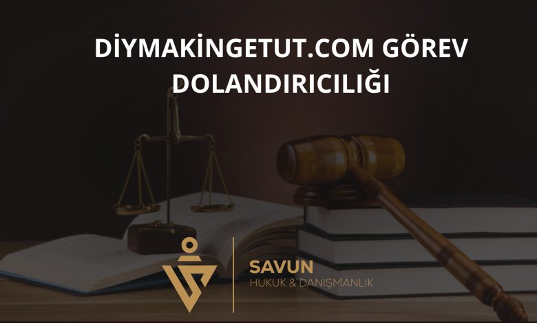 diymakingetut.com Görev Dolandırıcılığı 3 diymakingetut com gorev dolandiriciligi | Savun Hukuk Danışmanlık