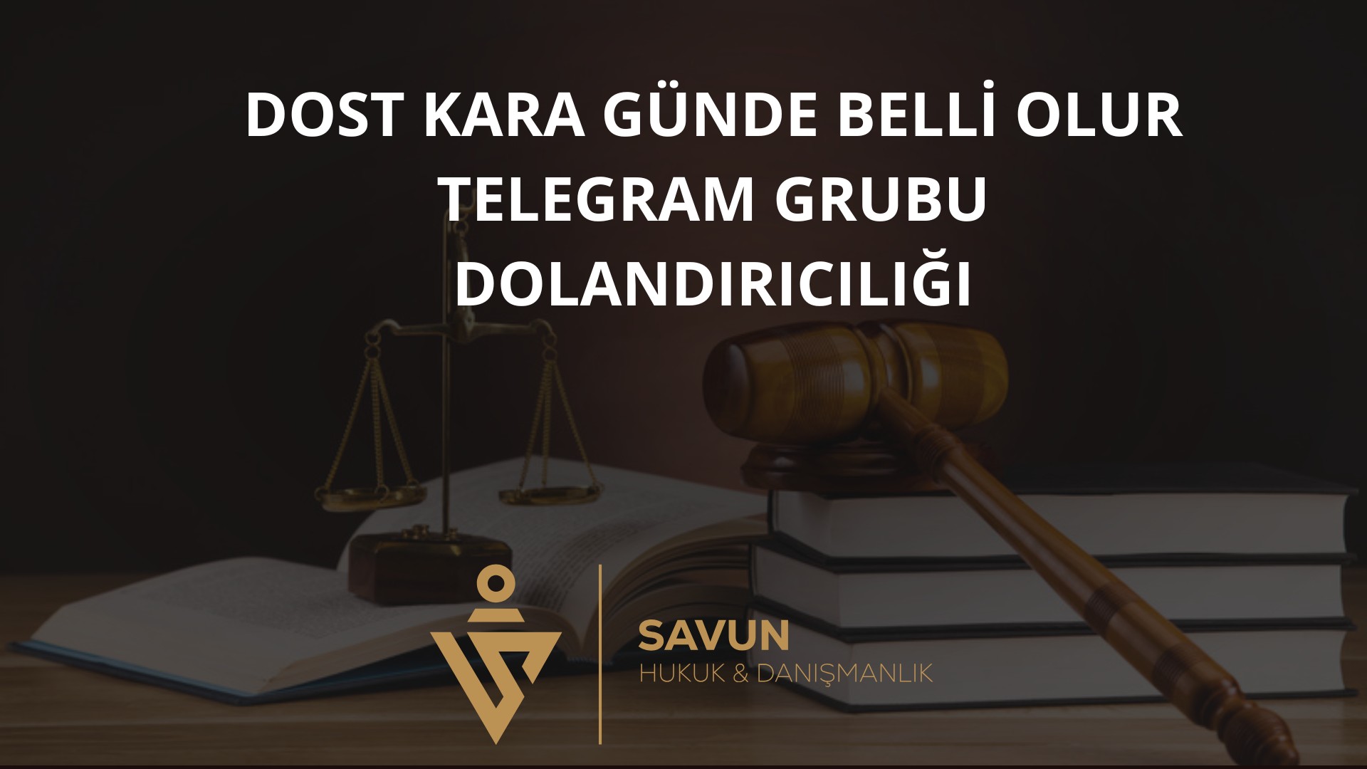 dost kara gunde belli olur telegram grubu dolandiriciligi | Savun Hukuk Danışmanlık