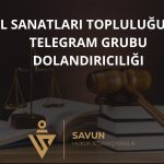 el sanatlari toplulugu 44 telegram grubu dolandiriciligi | Savun Hukuk Danışmanlık