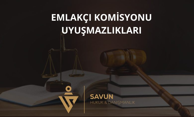 Emlakçı Komisyonu Uyuşmazlıkları 3 Emlakçı komisyonu uyuşmazlıkları