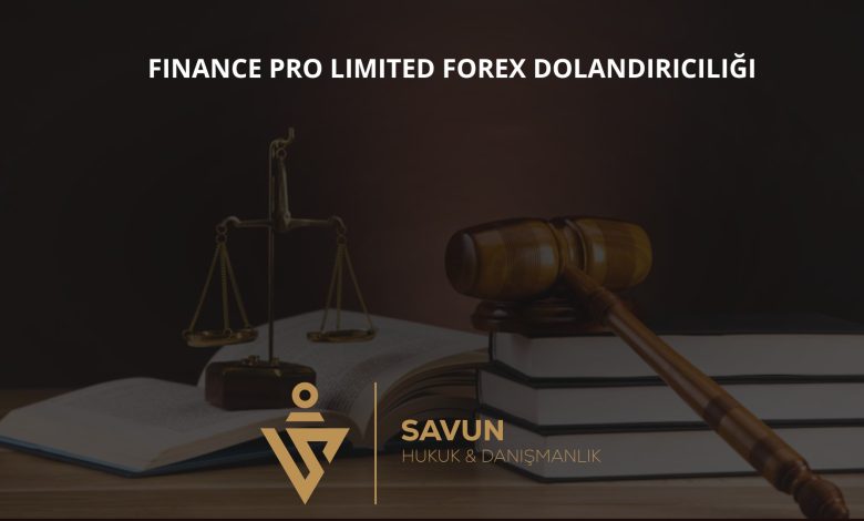 Finance Pro Limited Forex Dolandırıcılığı 2 finance pro limited forex dolandiriciligi | Savun Hukuk Danışmanlık