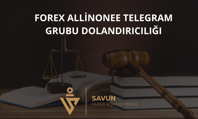 forex allinonee telegram grubu dolandiriciligi | Savun Hukuk Danışmanlık
