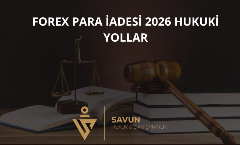 Forex para iadesi 2026 yöntem ve hukuki yolları