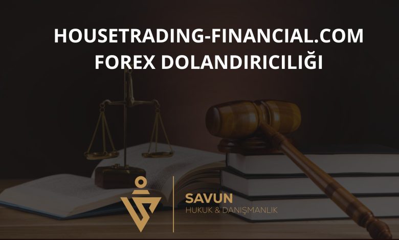 housetrading-financial.com Forex Dolandırıcılığı 1 housetrading financial com Forex Dolandiriciligi | Savun Hukuk Danışmanlık