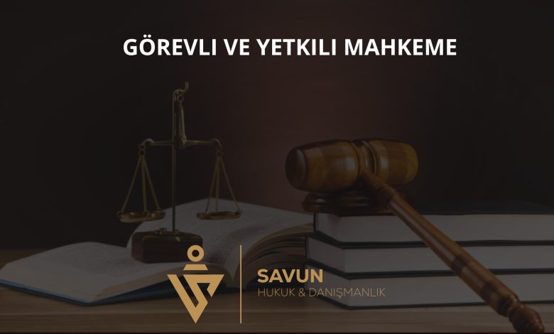 Görevli ve Yetkili Mahkeme