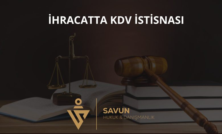 İhracatta KDV İstisnası ve İade 1 İhracatta KDV istisnası ve iade