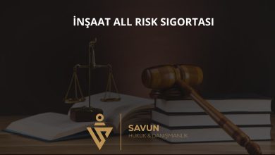 İnşaat all risk ve montaj sigortası teminatı