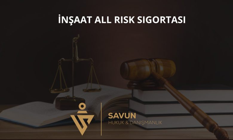 İnşaat All Risk (CAR) ve Montaj Sigortası 1 İnşaat all risk ve montaj sigortası teminatı