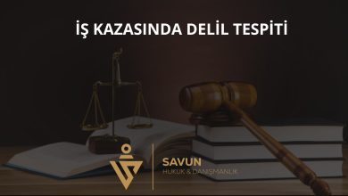 İş Kazasında Delil Tespiti ve İhtiyati Tedbir 3 İş kazasında delil tespiti ve ihtiyati tedbir